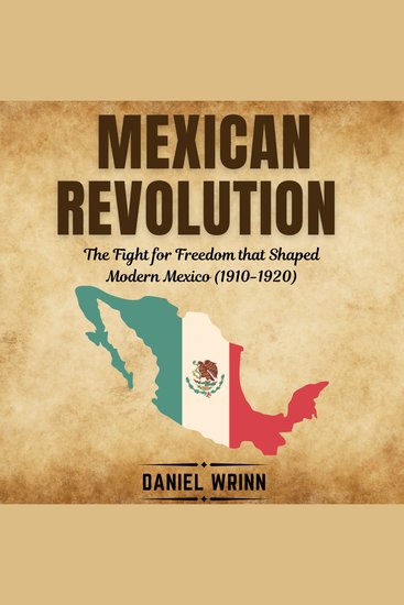 Mexican Revolution - The Fight for Freedom that Shaped Modern Mexico (1910-1920) - cover