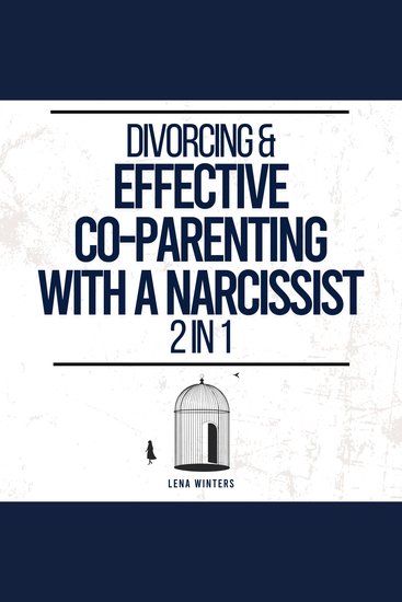 Divorcing & Effective Co-Parenting with a Narcissist (2 in 1): Outsmart Narcissistic Tactics Protect Your Interests and Foster Resilience in Your Children without Compromising Your Integrity - cover