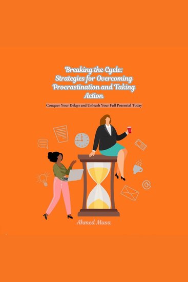 Breaking the Cycle: Strategies for Overcoming Procrastination and Taking Action - Conquer Your Delays and Unleash Your Full Potential Today - cover