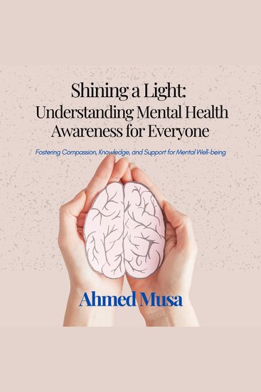 Shining a Light: Understanding Mental Health Awareness for Everyone - Fostering Compassion Knowledge and Support for Mental Well-being - cover