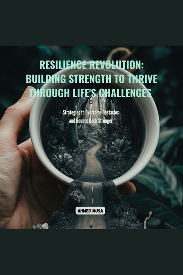 Resilience Revolution: Building Strength to Thrive Through Life's Challenges - Strategies to Overcome Obstacles and Bounce Back Stronger - cover