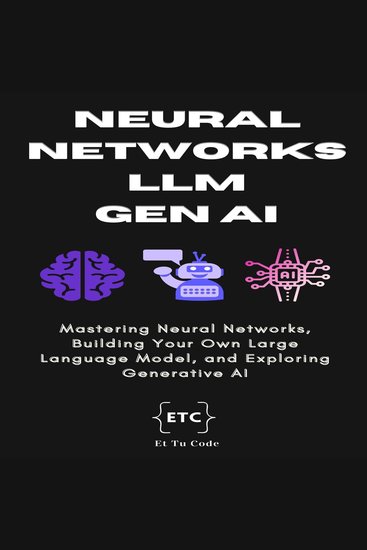 Neural Networks LLM & Gen AI - Mastering Neural Networks Building Your Own Large Language Model and Exploring Generative AI - cover