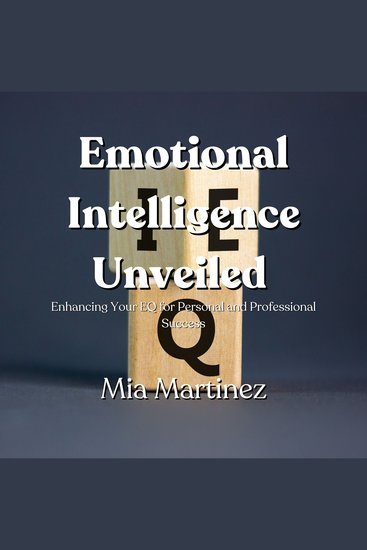 Emotional Intelligence Unveiled - Enhancing Your EQ for Personal and Professional Success - cover