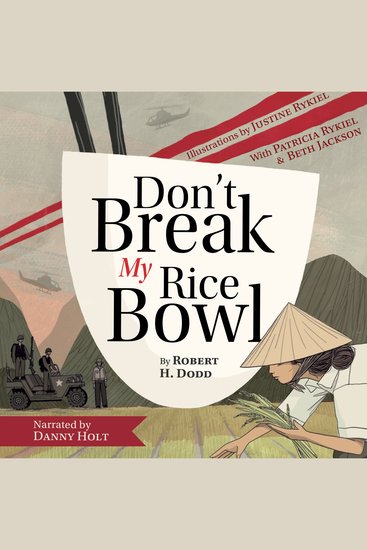 Don't Break My Rice Bowl - A beautiful and gripping novel highlighting the personal and tragic struggles faced during the Vietnam War bringing the late author and his 'forgotten' manuscript to life - cover