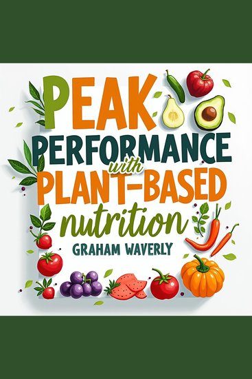 Peak Performance with Plant-Based Nutrition: Your Ultimate Guide - "Transform your health journey! Master plant-based nutrition with our powerful audio lessons" - cover