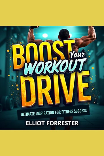 Boost Your Workout Drive: Ultimate Inspiration for Fitness Success - "Maximize your fitness game with our powerful motivating audio lessons for unstoppable workout success!" - cover