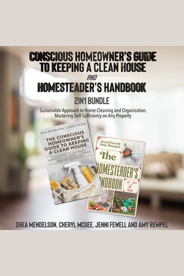 Conscious Homeowner's Guide to Keeping a Clean House and Homesteader's Handbook 2-in-1 Bundle - Sustainable Approach to Home Cleaning and Organization Mastering Self-Sufficiency on Any Property - cover