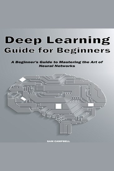 Deep Learning Guide for Beginners - A Beginner's Guide to Mastering the Art of Neural Networks - cover