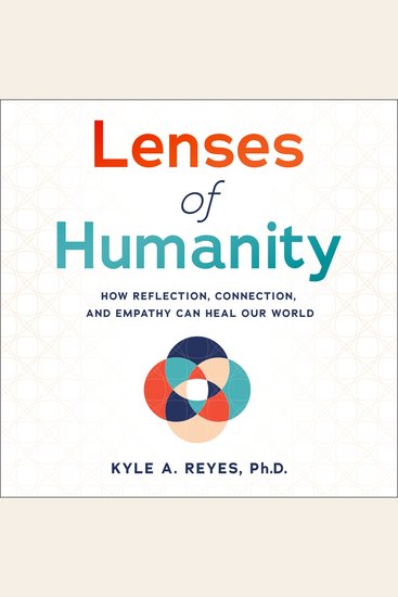 Lenses of Humanity - How Reflection Connection and Empathy Can Heal Our World - cover