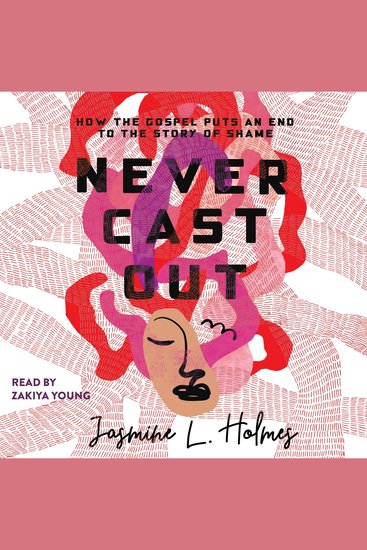 Never Cast Out - How the Gospel Puts an End to the Story of Shame - cover