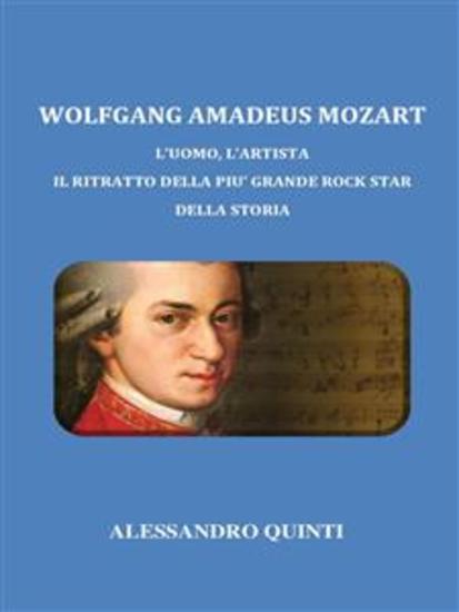 Wolfgang Amadeus Mozart L'uomo l'artista Il ritratto della più grande rock star della Storia - cover