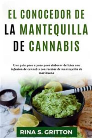 El conocedor de la mantequilla de cannabis - Una guía paso a paso para elaborar delicias con infusión de cannabis con recetas de mantequilla de marihuana - cover
