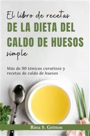 El libro de recetas de la dieta del caldo de huesos simple - Más de 90 tónicos curativos y recetas de caldo de huesos - cover
