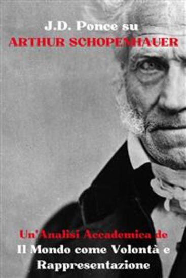 JD Ponce su Arthur Schopenhauer: Un'Analisi Accademica de Il Mondo come Volontà e Rappresentazione - cover