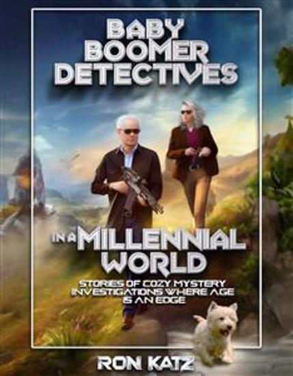 Baby Boomer Detectives in a Millennial World - Stories of Cozy Mystery Investigations Where Age is an Edge - cover