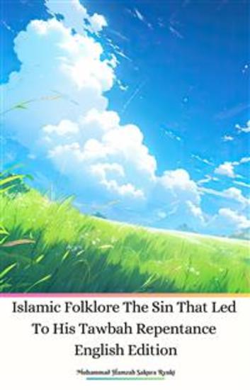 Islamic Folklore The Sin That Led To His Tawbah Repentance English Edition - cover