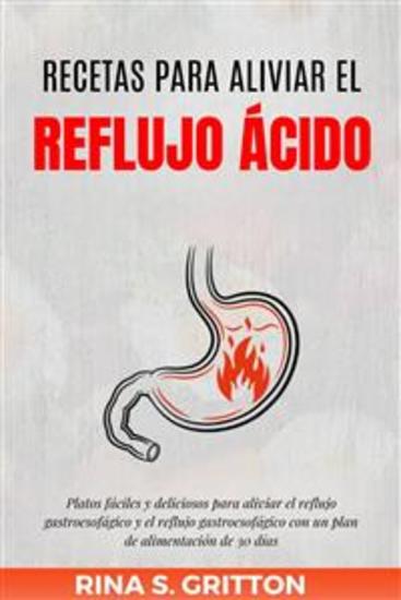 Recetas para aliviar el reflujo ácido - Platos fáciles y deliciosos para aliviar el reflujo gastroesofágico y el reflujo gastroesofágico con un plan de alimentación de 30 días - cover