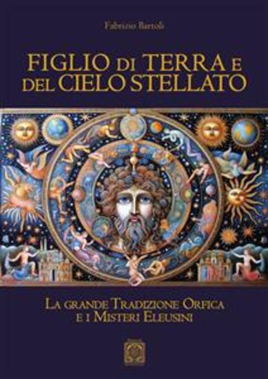 Figlio di Terra e del Cielo stellato - La grande Tradizione Orfica e i Misteri Eleusini - cover