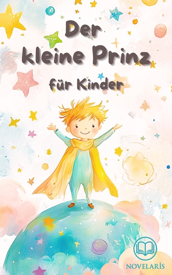 Der kleine Prinz für Kinder - Kleiner Prinz in einfacher Sprache kindgerecht erzählt - mit den Original-Illustrationen von Antoine de Saint-Exupéry - cover