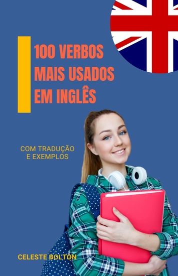 100 Verbos Mais Usados Em Inglês - Com Tradução e Exemplos - cover