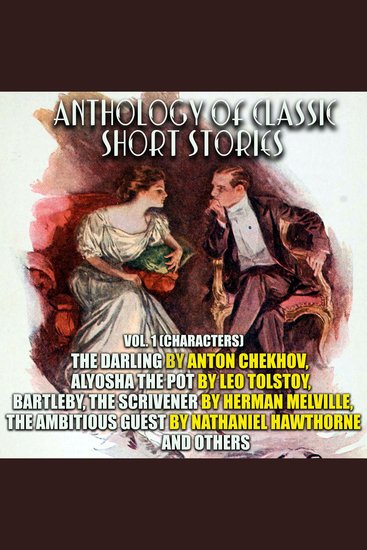Anthology of Classic Short Stories Vol 1 (Characters) - The Darling by Anton Chekhov Alyosha the Pot by Leo Tolstoy Bartleby The Scrivener by Herman Melville The Ambitious Guest by Nathaniel Hawthorne and others - cover