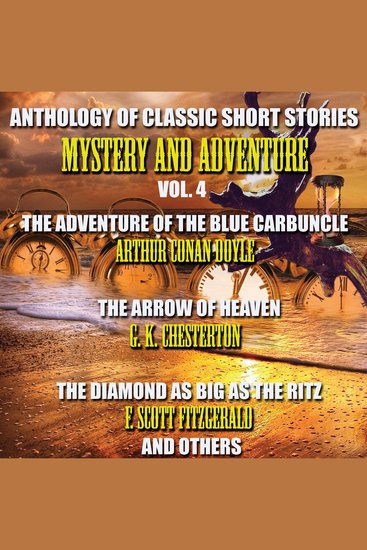 Anthology of Classic Short Stories Mystery and Adventure Vol 4 - The Adventure of the Blue Carbuncle by Arthur Conan Doyle The Arrow of Heaven by G K Chesterton The Diamond as Big as the Ritz by F Scott Fitzgerald and others - cover