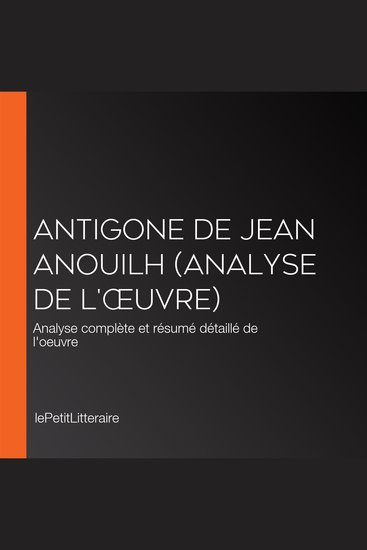 Antigone de Jean Anouilh (Analyse de l'œuvre) - Analyse complète et résumé détaillé de l'oeuvre - cover