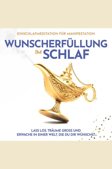 Wunscherfüllung im Schlaf: Einschlafmeditation für Manifestation - Lass los träume groß und erwache in einer Welt die du dir wünschst - cover