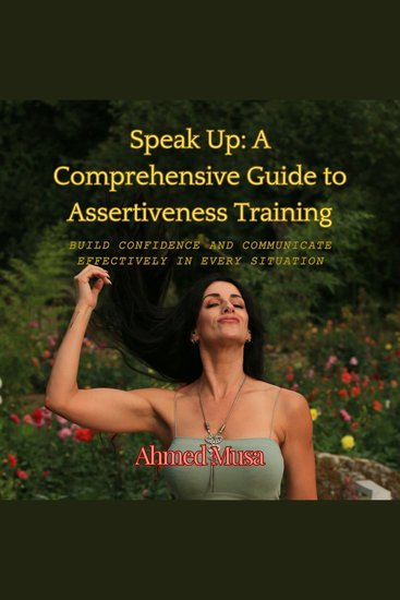 Speak Up: A Comprehensive Guide to Assertiveness Training - Build Confidence and Communicate Effectively in Every Situation - cover