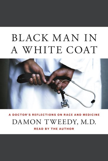 Black Man in a White Coat - A Doctor's Reflections on Race and Medicine - cover