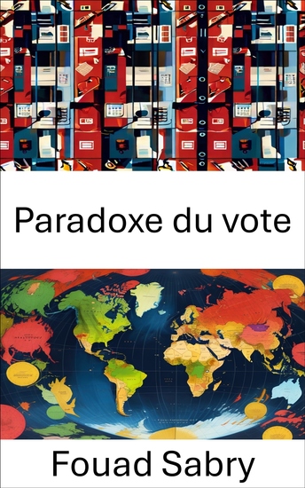 Paradoxe du vote - Dilemmes démocratiques : décrypter la complexité des systèmes électoraux - cover