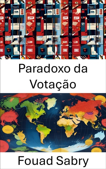 Paradoxo da Votação - Dilemas democráticos desvendando a complexidade dos sistemas eleitorais - cover