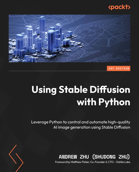 Using Stable Diffusion with Python - Leverage Python to control and automate high-quality AI image generation using Stable Diffusion - cover