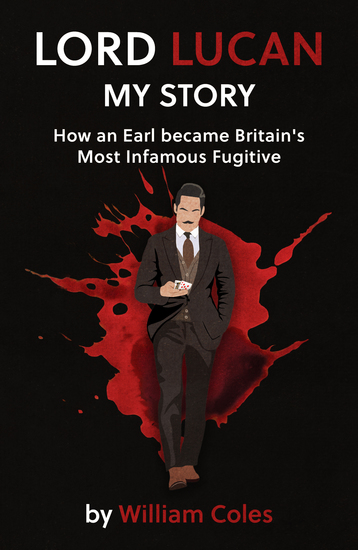 Lord Lucan - My Story: How An Earl Became Britain's Most Infamous Fugitive - cover