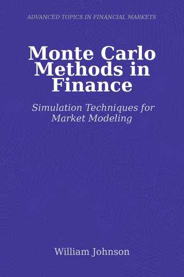 Monte Carlo Methods in Finance - Simulation Techniques for Market Modeling - cover