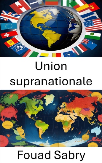Union supranationale - Exploration de la dynamique de la gouvernance mondiale et de la coopération transfrontalière - cover