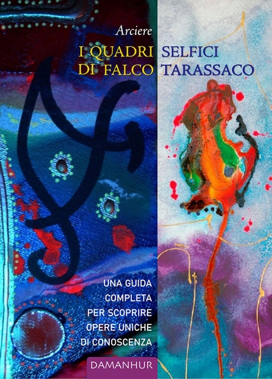 I Quadri Selfici Di Falco Tarassaco - Una guida illustrata e una raccolta ragionata delle conoscenze su queste grandi opere di alchimia tratte dalle serate e i corsi con Oberto Airaudi - cover