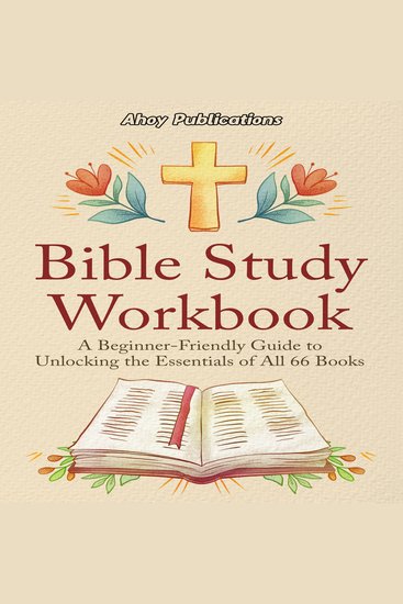 Bible Study Workbook: A Beginner-Friendly Guide to Unlocking the Essentials of All 66 Books - cover