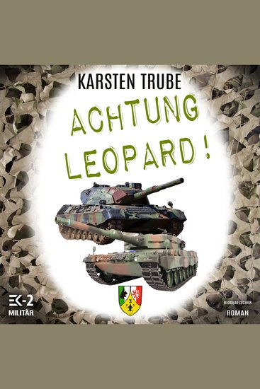 Achtung Leopard!: Stabsunteroffizier Trube lässt die Leos von der Kette (Romanhafte Biographie) - cover