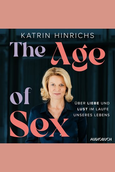 The Age of Sex - Über Liebe und Lust im Laufe unseres Lebens - cover