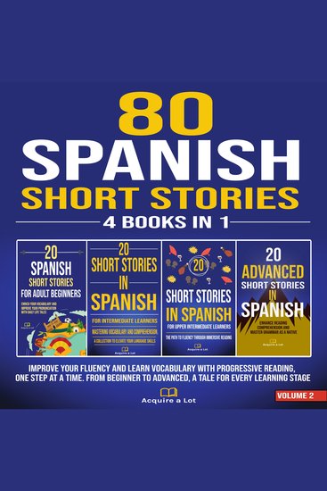 80 Spanish Short Stories - 4 Books in 1 - Improve Your Fluency and Learn Vocabulary with Progressive Reading One Step at a Time From Beginner to Advanced A Tale for Every Learning Stage - cover