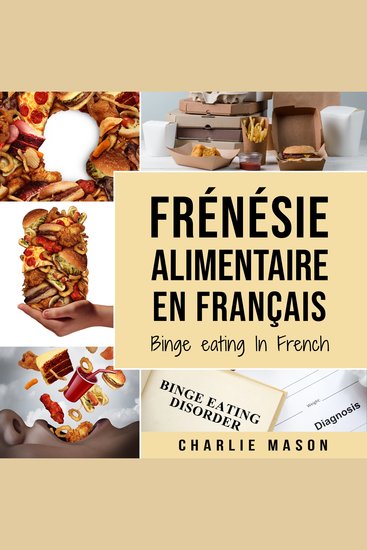 Frénésie alimentaire En français Binge eating In French: Guide de la frénésie alimentaire pour arrêter et surmonter la suralimentation (French Edition) - cover