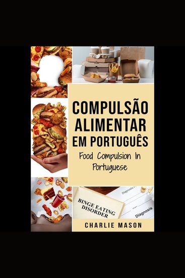 Compulsão Alimentar Em português Food Compulsion In Portuguese: Guia Para Parar e Superar a Compulsão Alimentar - cover