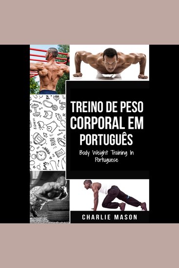 Treino de Peso Corporal Em português Body Weight Training In Portuguese: Como Usar a Calistenia Para Ficar Mais em Forma e Forte - cover