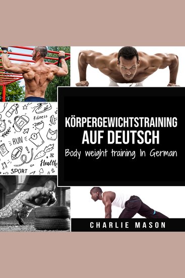 Körpergewichtstraining Auf Deutsch Body weight training In German: Wie man mit Calisthenics fitter und stärker wird - cover