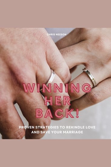 Winning Her Back - Proven Strategies to Rekindle Love and Save Your Marriage - cover