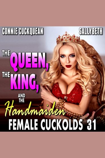 Queen The King And The Handmaid The: Female Cuckolds 31 (BDSM FFM Threesome Erotica With Anal Sex) - cover