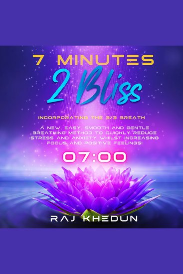 7 Minutes 2 Bliss (Incorporating the 3-3 Breath) - A New Easy Smooth and Gentle Breathing Method to Quickly Reduce Stress and Anxiety whilst Increasing Focus and Positive Feelings! - cover