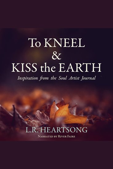 To Kneel and Kiss the Earth - Inspiration from the Soul Artist Journal - cover
