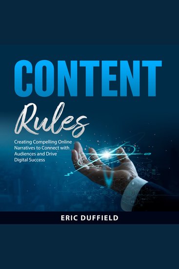 Content Rules - Creating Compelling Online Narratives to Connect with Audiences and Drive Digital Success - cover